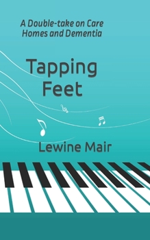 Paperback Tapping Feet: A Double-take on Care Homes and Dementia Book