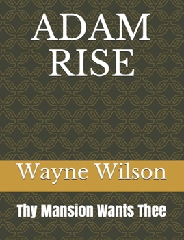 Paperback Adam Rise: Thy Mansion Wants Thee Book