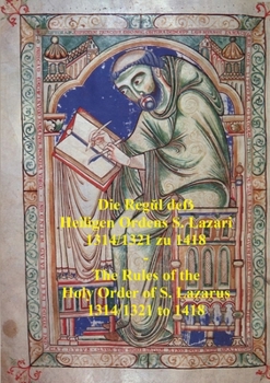 Paperback Die Reg&#365;l de&#7838; Heiligen Ordens S. Lazari 1314/1321 zu 1418 - The Rules of the Holy Order of S. Lazarus 1314/1321 to 1418 Book