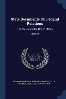 State Documents on Federal Relations: The States and the United States, Volume 5