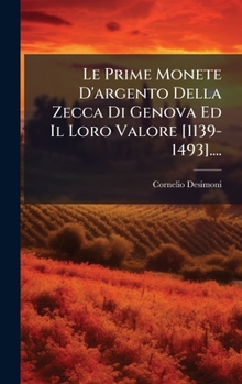 Hardcover Le Prime Monete D'argento Della Zecca Di Genova Ed Il Loro Valore [1139-1493].... [Italian] Book