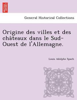 Paperback Origine des villes et des cha&#770;teaux dans le Sud-Ouest de l'Allemagne. [French] Book