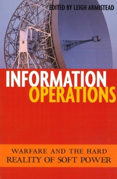 Paperback Information Operations: Warfare and the Hard Reality of Soft Power Book