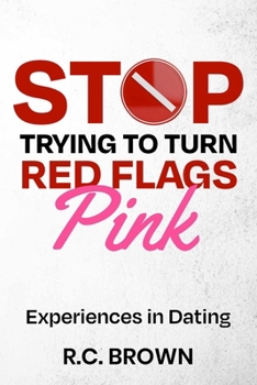 Paperback Stop Trying to Turn Red Flags Pink Experiences in Dating Book