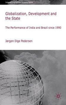 Hardcover Globalization, Development and the State: The Performance of India and Brazil Since 1990 Book