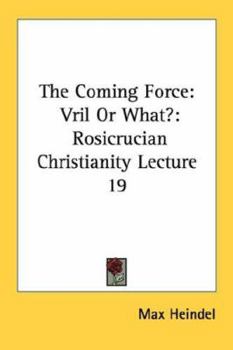 Paperback The Coming Force: Vril Or What?: Rosicrucian Christianity Lecture 19 Book
