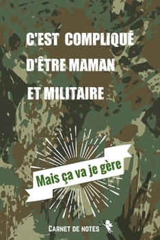Paperback C'est compliqu? d'?tre Maman et Militaire Mais ?a va je G?re: Carnet De Notes -120 Pages Avec Pages Lign?es - Papier de qualit? - Petit Format A5 - Bl [French] Book