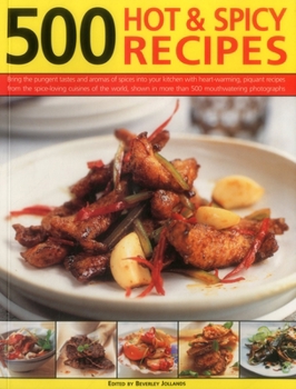 Paperback 500 Hot & Spicy Recipes: Bring the Pungent Tastes and Aromas of Spices Into Your Kitchen with Heart-Warming, Piquant Recipes from the Spice-Lov Book