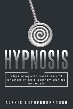 Paperback Physiological Measures of Changes in Self-Agency During Hypnosis Book