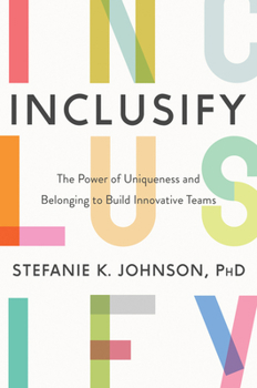 Hardcover Inclusify: The Power of Uniqueness and Belonging to Build Innovative Teams Book