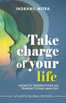 Paperback Take Charge of Your Life: Vedantic Perspectives on Transactional Analysis Book