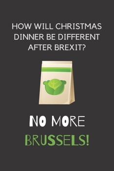 Paperback How will christmas dinner be different after brexit?: Funny Brexit Gift Idea or Secret Santa Gift: Lined Notebook - Makes A Fantastic & Unique Present Book