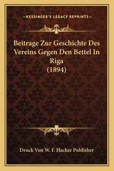Paperback Beitrage Zur Geschichte Des Vereins Gegen Den Bettel In Riga (1894) [German] Book