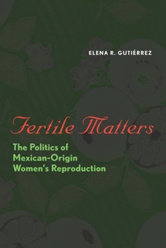 Paperback Fertile Matters: The Politics of Mexican-Origin Women's Reproduction Book