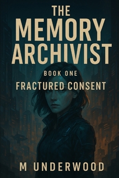 The Memory Archivist: Book 1: Fractured Consent