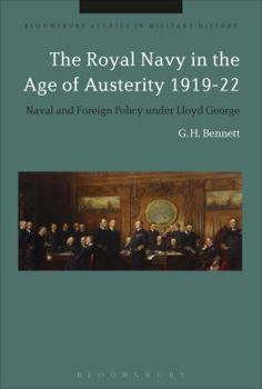 The Royal Navy in the Age of Austerity 1919-22: Naval and Foreign Policy under Lloyd George (Bloomsbury Studies in Military History) - Book  of the Bloomsbury Studies in Military History