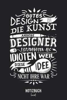 Notizbuch Liniert: Gutes Design Kunst Idee Designer Spruch  • Notizheft liniert | 120 Seiten (DIN A5 / 15x22cm) Soft Cover | Lustiges und handliches ... Schreibheft, Tage (German Edition)