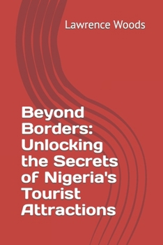 Paperback Beyond Borders: Unlocking the Secrets of Nigeria's Tourist Attractions Book