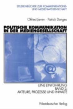 Paperback Politische Kommunikation in Der Mediengesellschaft: Eine Einführung Band 2: Akteure, Prozesse Und Inhalte [German] Book