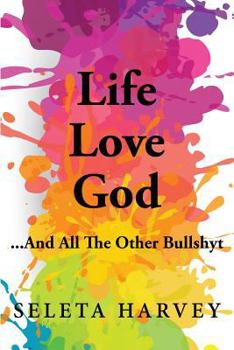 Paperback Life, Love, God ... And All The Other Bullshyt Book