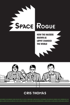 Paperback Space Rogue: How the Hackers Known as L0pht Changed the World Book