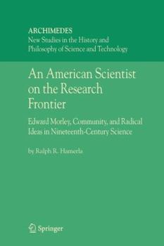 Paperback An American Scientist on the Research Frontier: Edward Morley, Community, and Radical Ideas in Nineteenth-Century Science Book