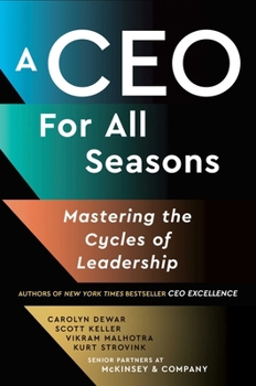 Hardcover A CEO for All Seasons: Mastering the Cycles of Leadership Book