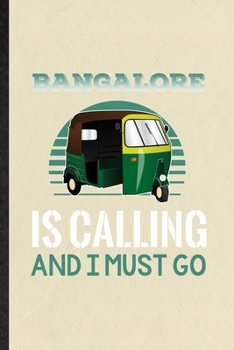 Paperback Bangalore Is Calling and I Must Go: Funny Blank Lined Notebook/ Journal For India Tourist, World Traveler Visitor, Inspirational Saying Unique Special Book