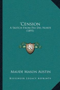 Paperback 'Cension: A Sketch From Pas Del Norte (1895) Book