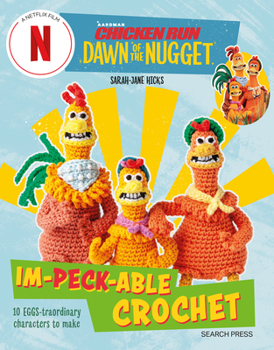 Paperback Chicken Run: Dawn of the Nugget Im-Peck-Able Crochet: 10 Egg-Straordinary Characters to Make Book