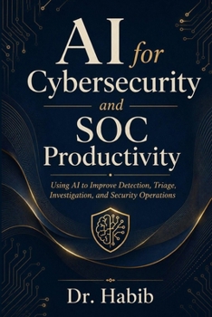 Paperback AI for Cybersecurity and SOC Productivity: Using AI to Improve Detection, Triage, Investigation, and Security Operations Book