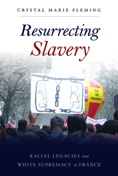 Paperback Resurrecting Slavery: Racial Legacies and White Supremacy in France Book