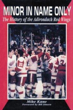 Hardcover Minor in Name Only: The History of the Adirondack Red Wings Book