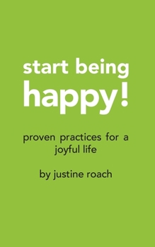 Paperback Start Being Happy: Proven Practices for a Joyful Life Book
