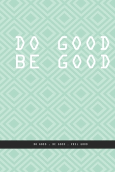 GREENISH BLUE SQUARES Notebook : DO GOOD BE GOOD. Do good , be good , feel good. , creatif daily journal: Beautiful notebook White lined interior.