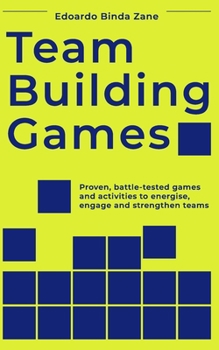 Paperback Team Building Games: Proven, battle-tested games and activities to energise, engage and strengthen teams Book