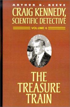 The Treasure Train - Book #6 of the Craig Kennedy, Scientific Detective