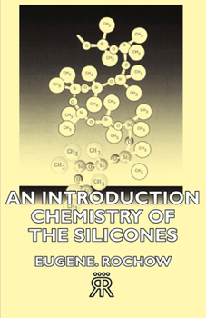 An Introduction Chemistry of the Silicones - Scholar's Choice Edition