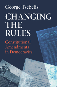 Hardcover Changing the Rules: Constitutional Amendments in Democracies Book