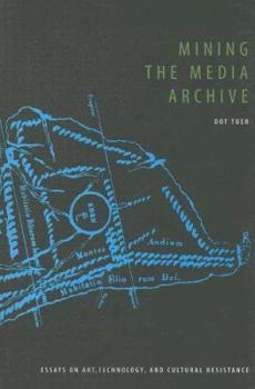 Paperback Mining the Media Archive: Essays on Art, Technology And Cultural Resistance Book