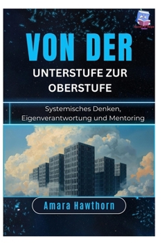 Paperback Von der Unterstufe zur Oberstufe: Systemisches Denken, Eigenverantwortung und Mentoring [German] Book