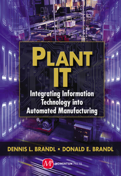 Hardcover Plant IT: Integrating Information Technology into Automated Manufacturing Book