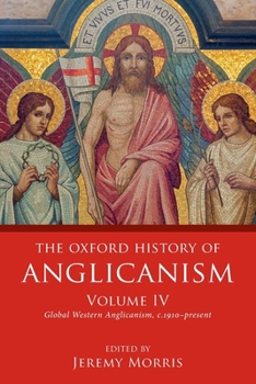 The Oxford History of Anglicanism, Volume IV: Global Western Anglicanism, c. 1910-present - Book #4 of the Oxford History of Anglicanism