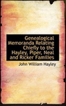 Genealogical Memoranda Relating Chiefly to the Hayley, Piper, Neal and Ricker Families