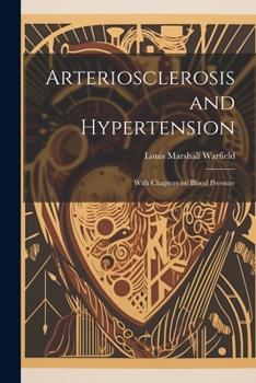 Paperback Arteriosclerosis and Hypertension: With Chapters on Blood Pressure Book