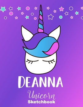 Deanna Sketchbook: Cute Unicorn Personalized First Name Sketch Book for Drawing, Sketching, Journaling, Doodling and Making Notes. Pink and Trendy, ... Kids, Teens, Children. Hobby Activity Diary