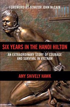 Hardcover Six Years in the Hanoi Hilton: An Extraordinary Story of Courage and Survival in Vietnam Book