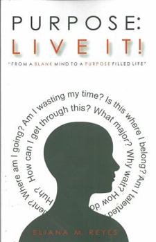 Paperback Purpose Live It!: From a Blank Mind to a Purpose Filled Life Book
