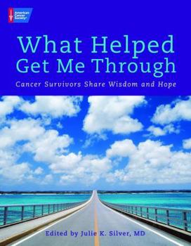 Paperback What Helped Get Me Through: Cancer Survivors Share Wisdom and Hope Book