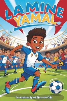 Paperback Lamine Yamal: An Inspiring Sport Story for Kids- The Young Boy's Dream of Becoming a Soccer Star, from La Masia to Global Stardom. Book